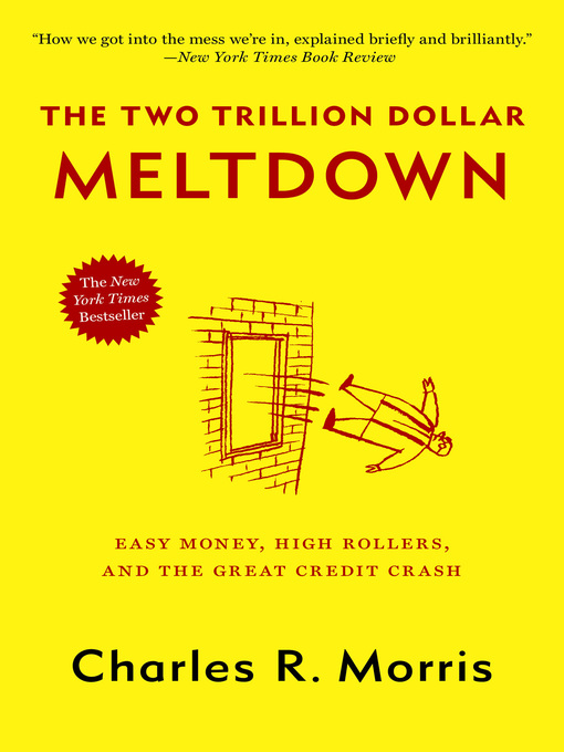 Title details for The Two Trillion Dollar Meltdown by Charles R. Morris - Available